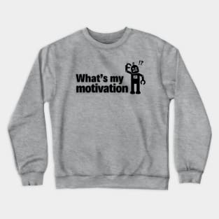 What’s My Motivation? Crewneck Sweatshirt